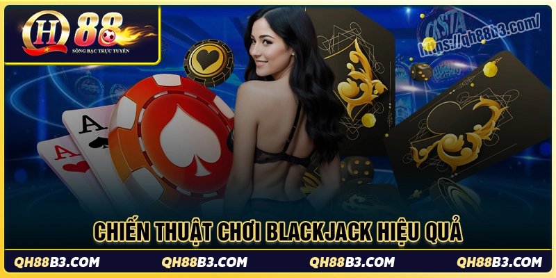 Chiến thuật chơi blackjack hiệu quả cho người mới